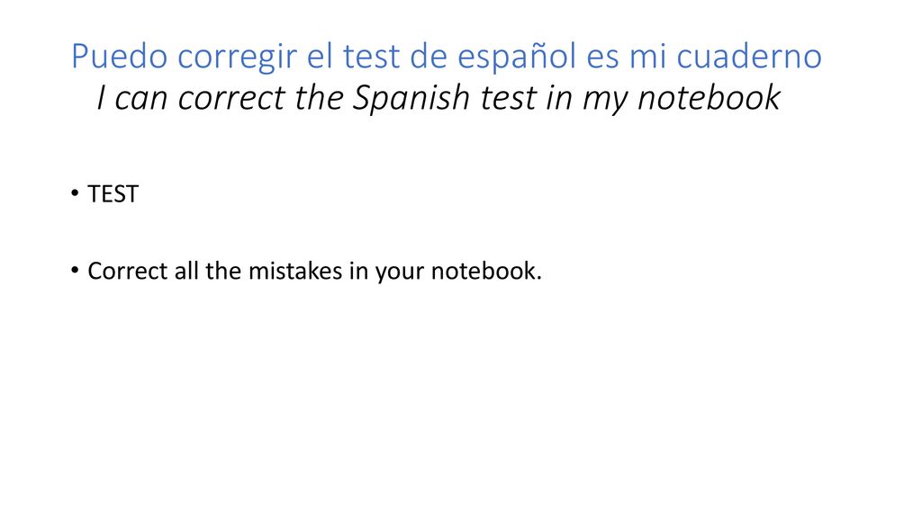 Puedo corregir el test de español es mi cuaderno I can correct the Spanish test in my notebook