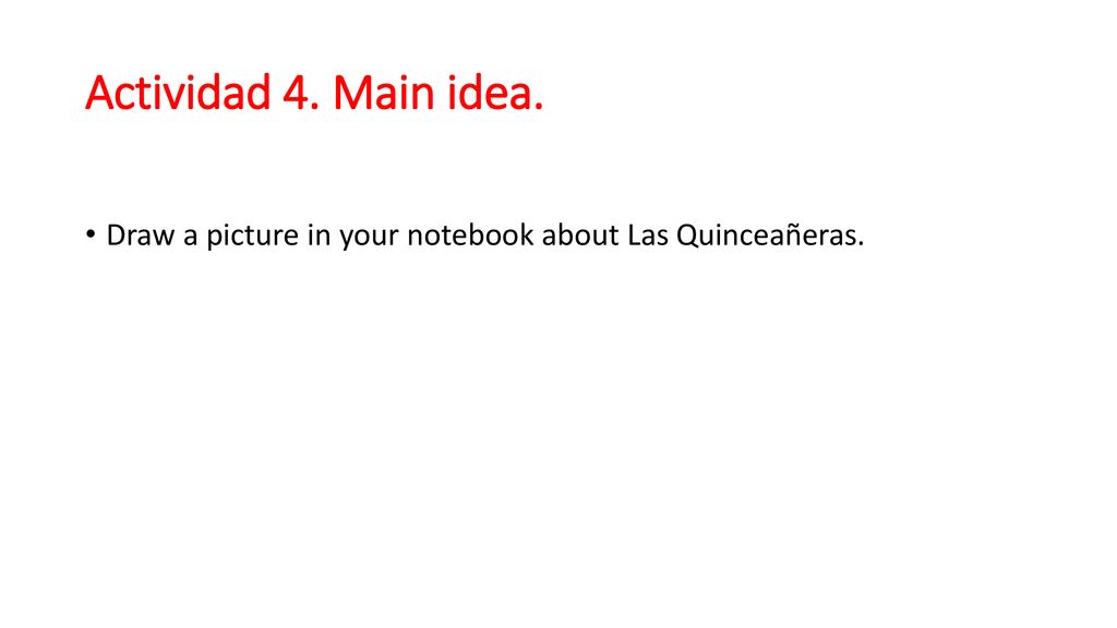 Actividad 4. Main idea. Draw a picture in your notebook about Las Quinceañeras.