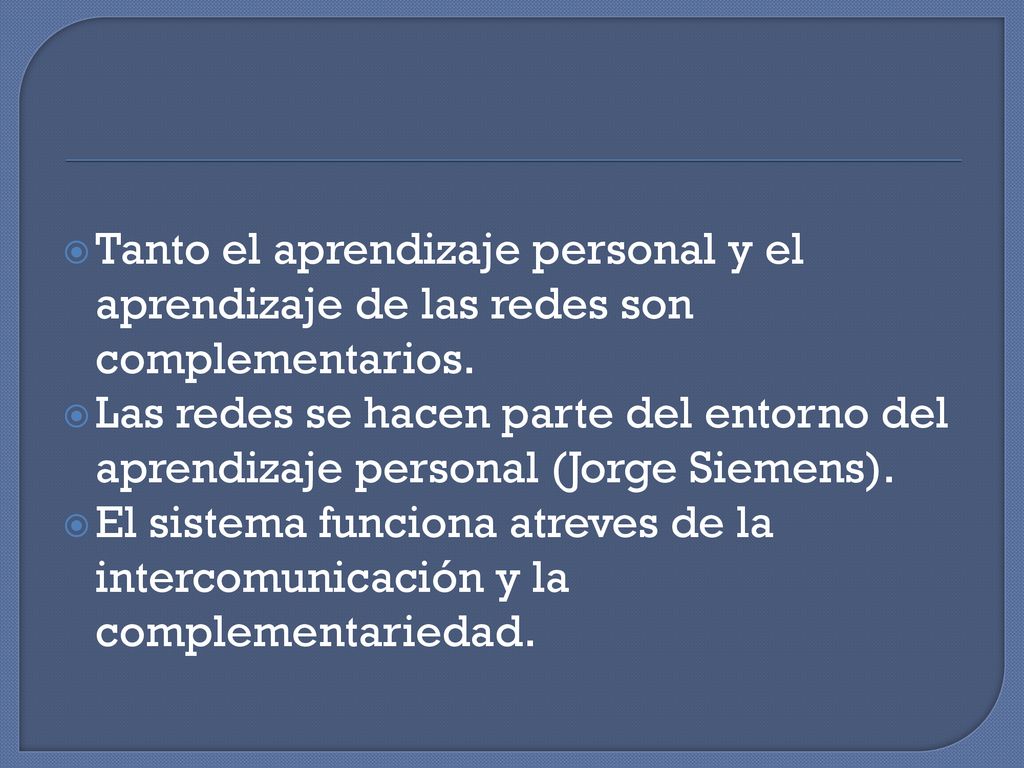 Tanto el aprendizaje personal y el aprendizaje de las redes son complementarios.