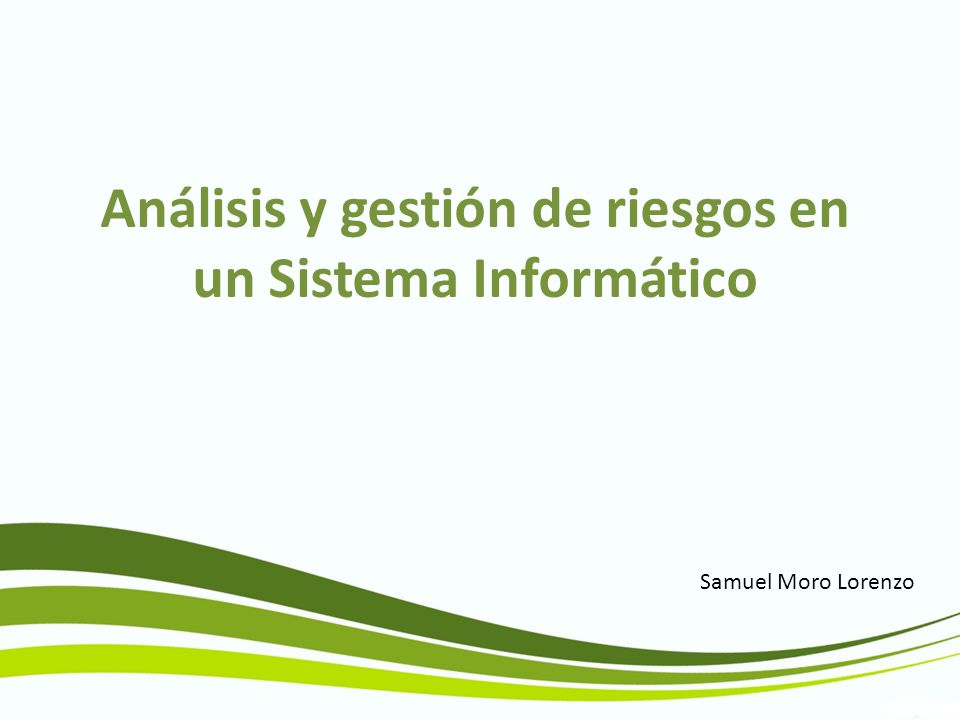 Análisis y gestión de riesgos en un Sistema Informático