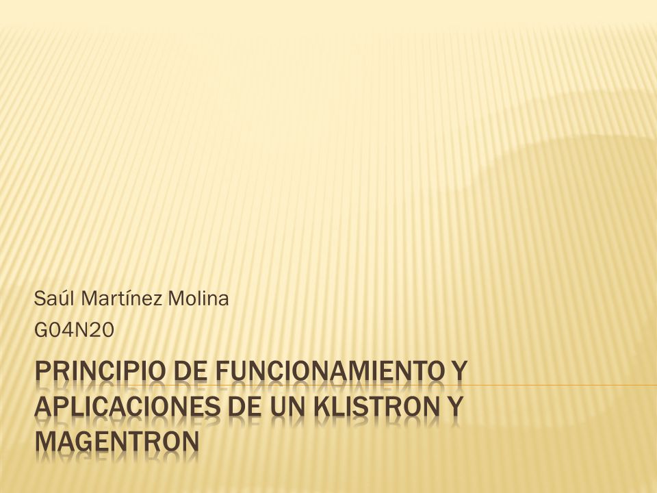 PRINCIPIO DE FUNCIONAMIENTO Y APLICACIONES DE UN KLISTRON Y MAGENTRON