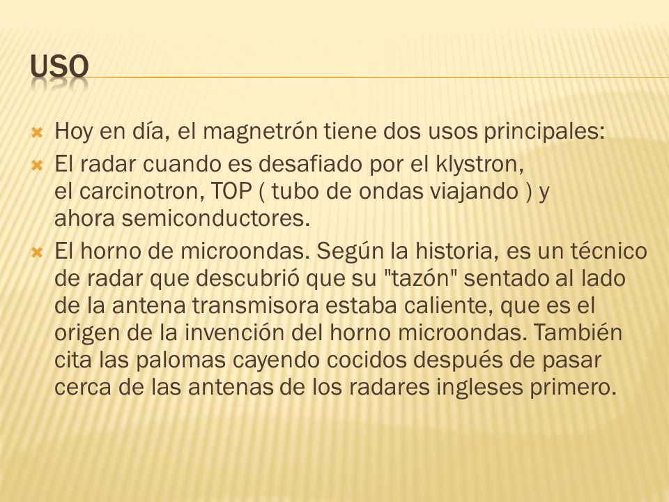 Uso Hoy en día, el magnetrón tiene dos usos principales: