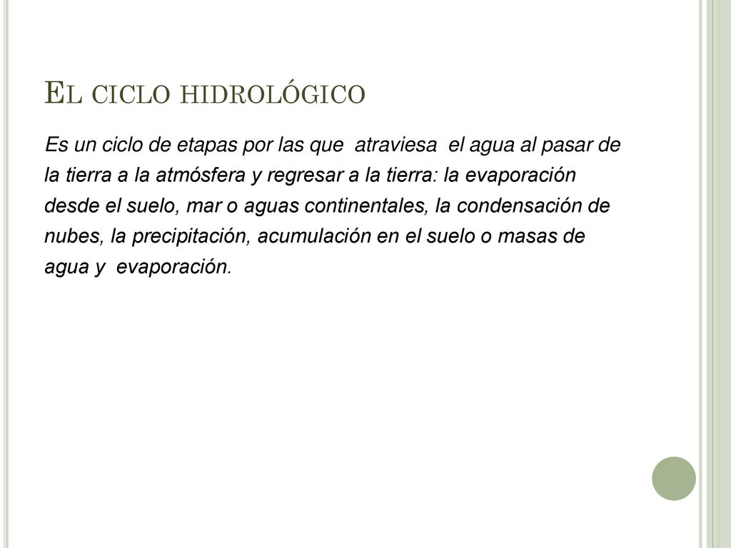 El ciclo hidrológico Es un ciclo de etapas por las que atraviesa el agua al pasar de.