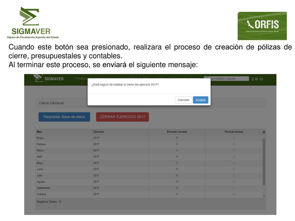 Cuando este botón sea presionado, realizara el proceso de creación de pólizas de cierre, presupuestales y contables.