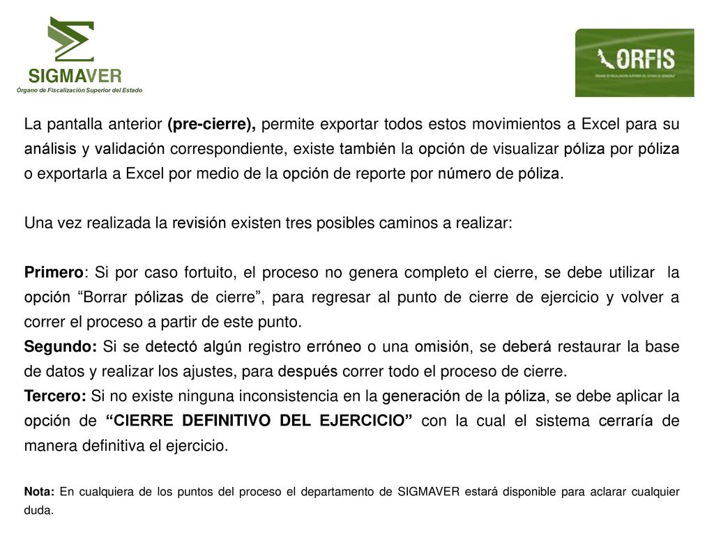 La pantalla anterior (pre-cierre), permite exportar todos estos movimientos a Excel para su análisis y validación correspondiente, existe también la opción de visualizar póliza por póliza o exportarla a Excel por medio de la opción de reporte por número de póliza.