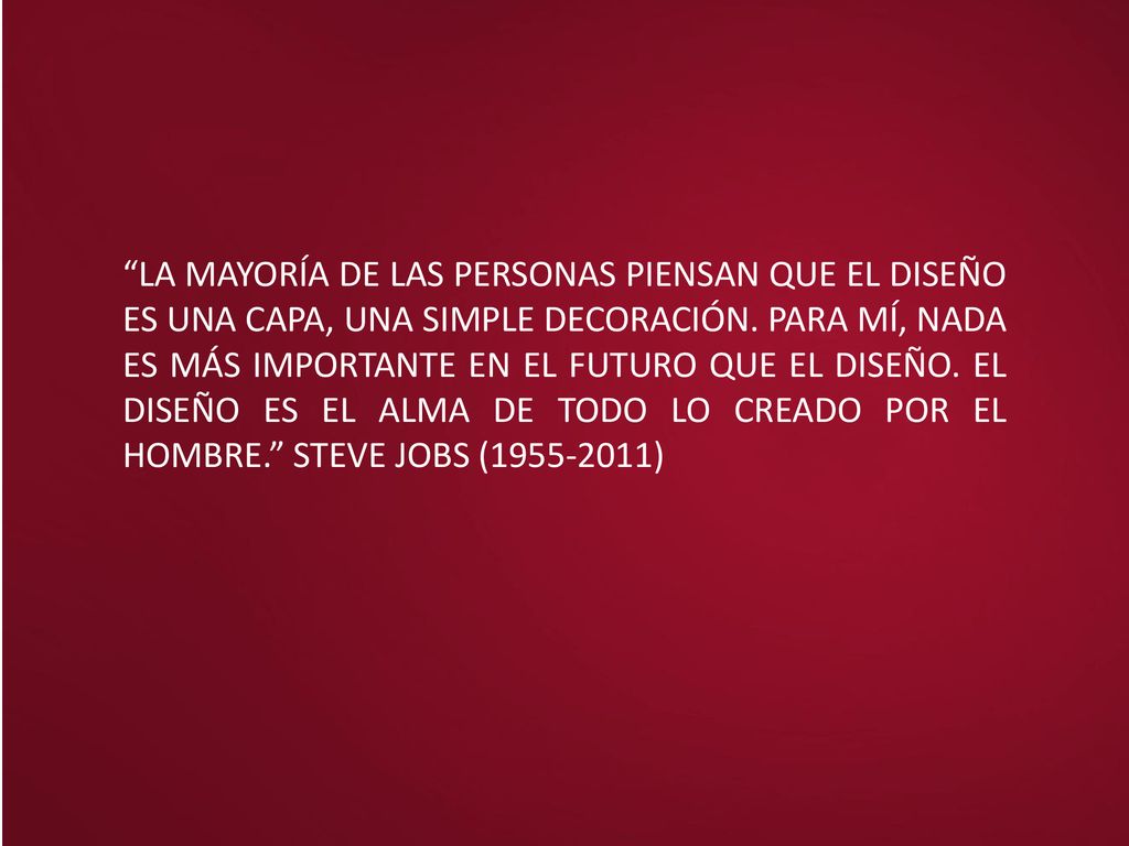 LA MAYORÍA DE LAS PERSONAS PIENSAN QUE EL DISEÑO ES UNA CAPA, UNA SIMPLE DECORACIÓN.