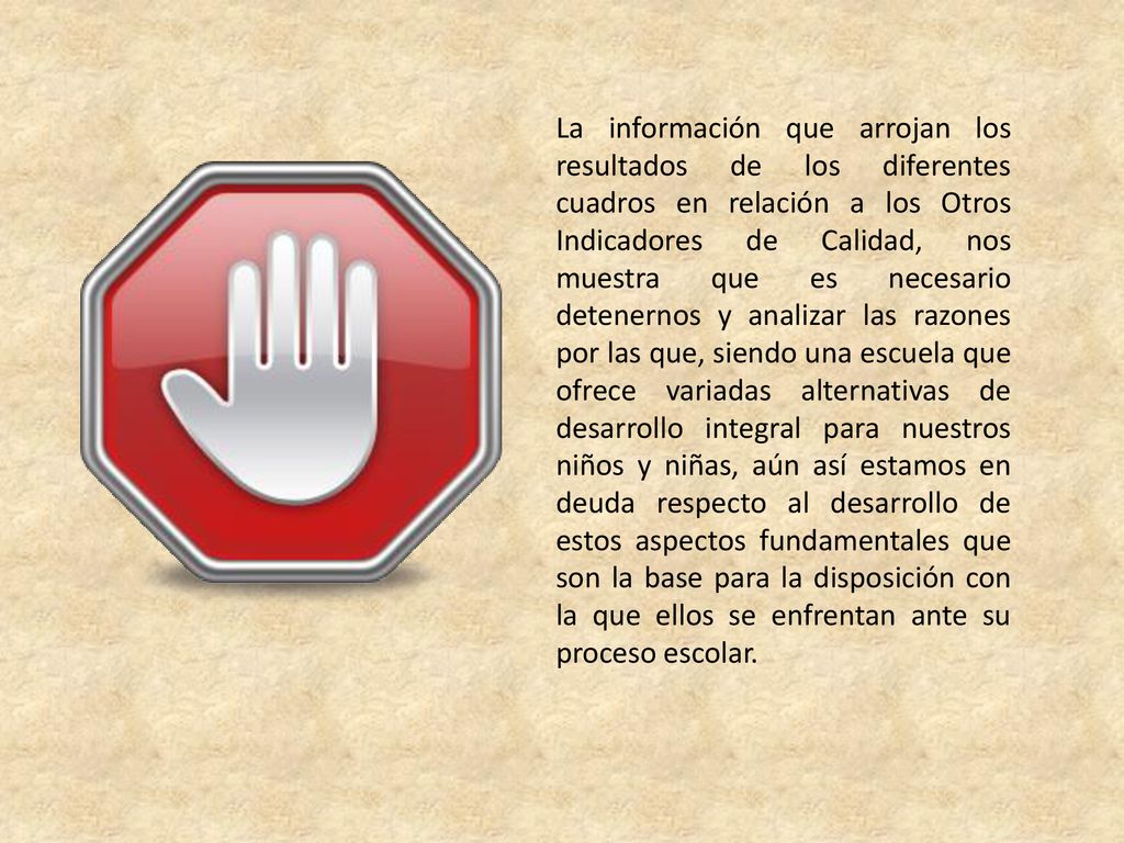 La información que arrojan los resultados de los diferentes cuadros en relación a los Otros Indicadores de Calidad, nos muestra que es necesario detenernos y analizar las razones por las que, siendo una escuela que ofrece variadas alternativas de desarrollo integral para nuestros niños y niñas, aún así estamos en deuda respecto al desarrollo de estos aspectos fundamentales que son la base para la disposición con la que ellos se enfrentan ante su proceso escolar.