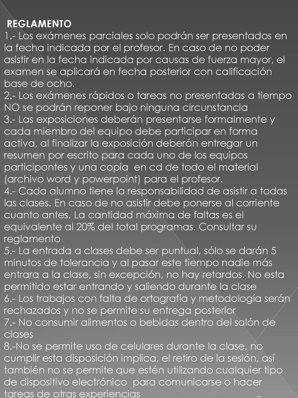REGLAMENTO 1.- Los exámenes parciales solo podrán ser presentados en la fecha indicada por el profesor.