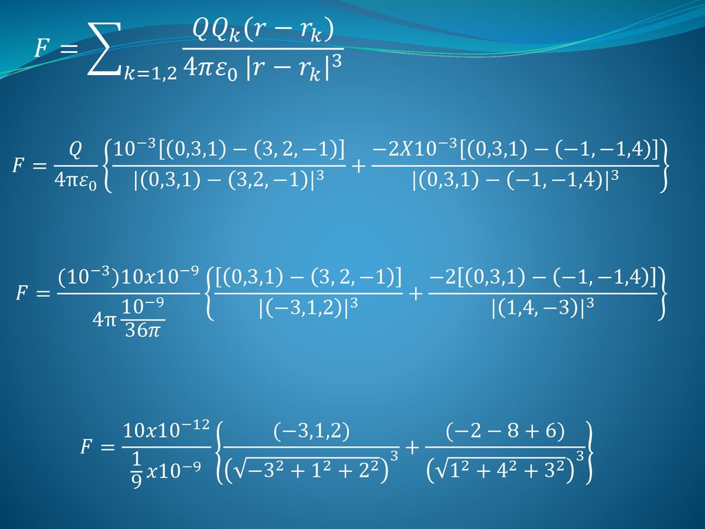 𝐹= 𝑘=1,2 𝑄 𝑄 𝑘 (𝑟− 𝑟 𝑘 ) 4𝜋 𝜀 0 |𝑟− 𝑟 𝑘 | 3