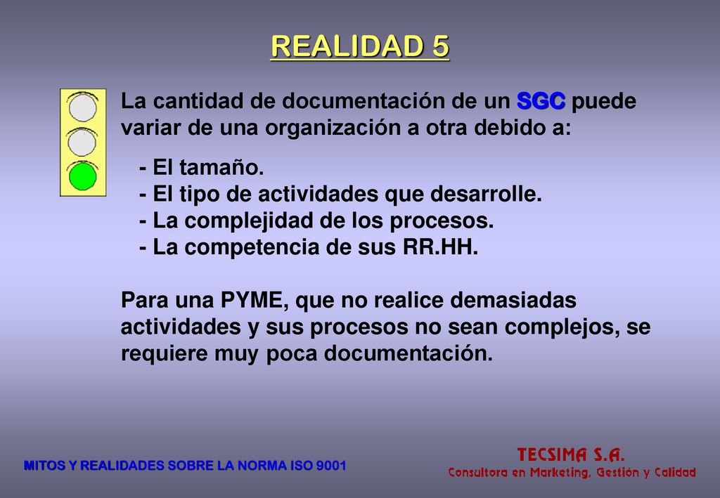 REALIDAD 5 La cantidad de documentación de un SGC puede variar de una organización a otra debido a: