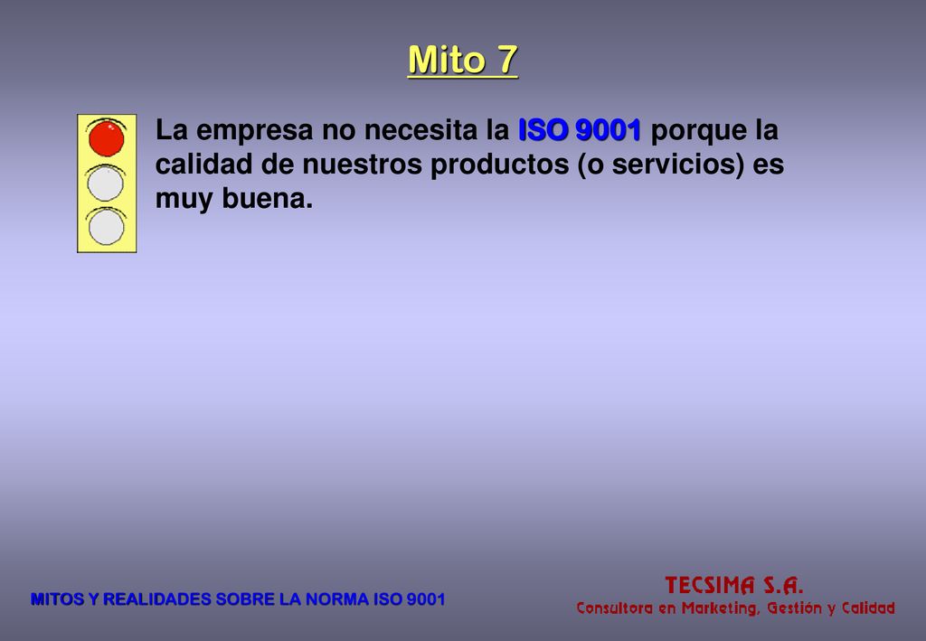 Mito 7 La empresa no necesita la ISO 9001 porque la calidad de nuestros productos (o servicios) es muy buena.
