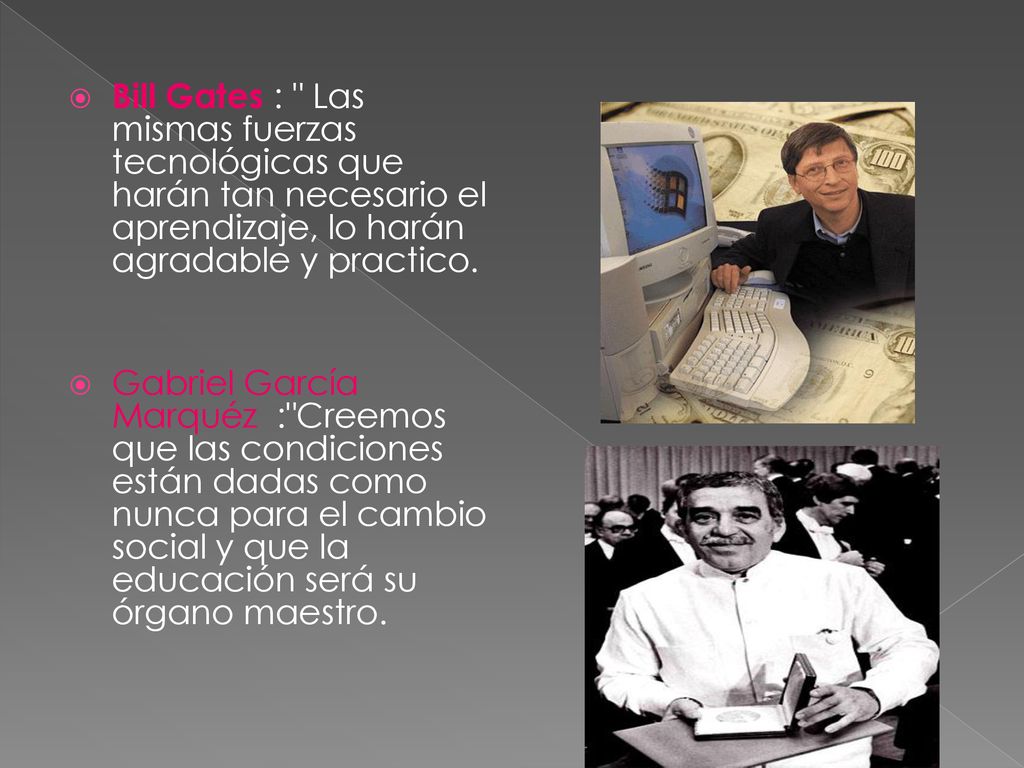 Bill Gates : Las mismas fuerzas tecnológicas que harán tan necesario el aprendizaje, lo harán agradable y practico.