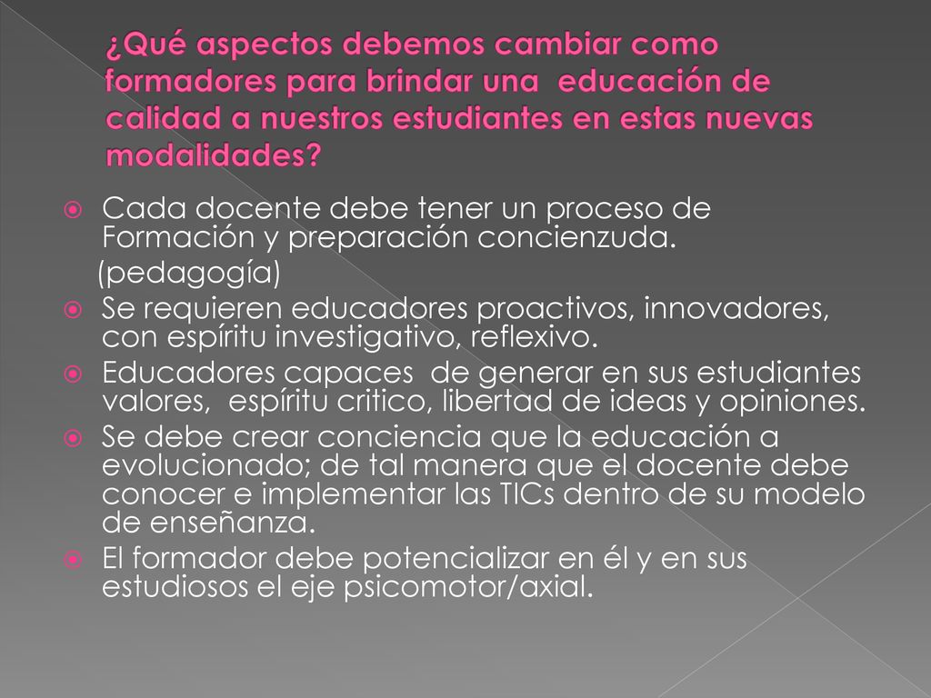 ¿Qué aspectos debemos cambiar como formadores para brindar una educación de calidad a nuestros estudiantes en estas nuevas modalidades