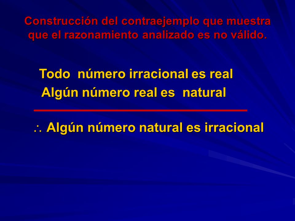 Todo número irracional es real Algún número real es natural