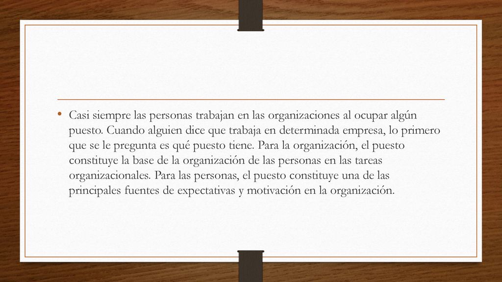 Casi siempre las personas trabajan en las organizaciones al ocupar algún puesto.