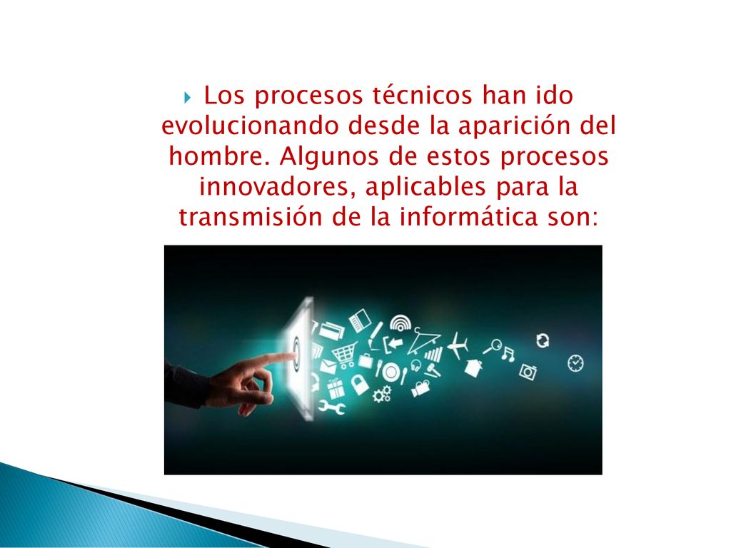 Los procesos técnicos han ido evolucionando desde la aparición del hombre.