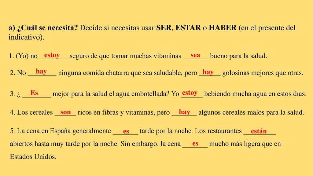 a) ¿Cuál se necesita Decide si necesitas usar SER, ESTAR o HABER (en el presente del indicativo).