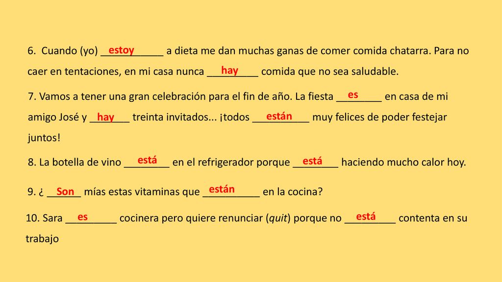 6. Cuando (yo) ___________ a dieta me dan muchas ganas de comer comida chatarra. Para no caer en tentaciones, en mi casa nunca _________ comida que no sea saludable.