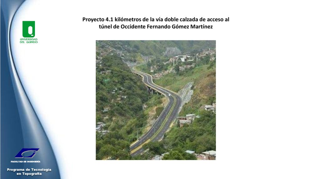 Proyecto 4.1 kilómetros de la vía doble calzada de acceso al túnel de Occidente Fernando Gómez Martínez