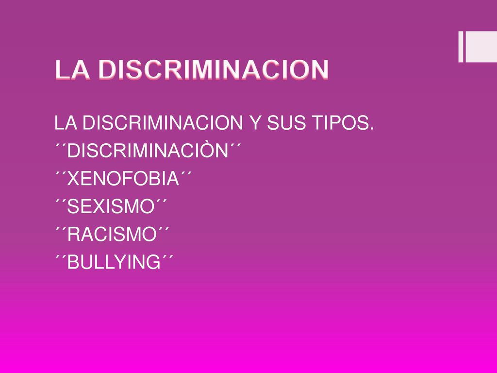 LA DISCRIMINACION LA DISCRIMINACION Y SUS TIPOS. ´´DISCRIMINACIÒN´´