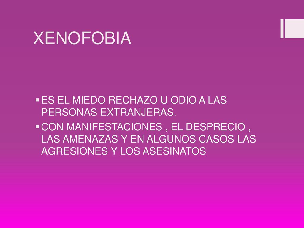 XENOFOBIA ES EL MIEDO RECHAZO U ODIO A LAS PERSONAS EXTRANJERAS.