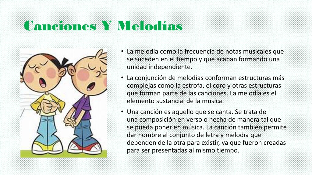 Canciones Y Melodías La melodía como la frecuencia de notas musicales que se suceden en el tiempo y que acaban formando una unidad independiente.