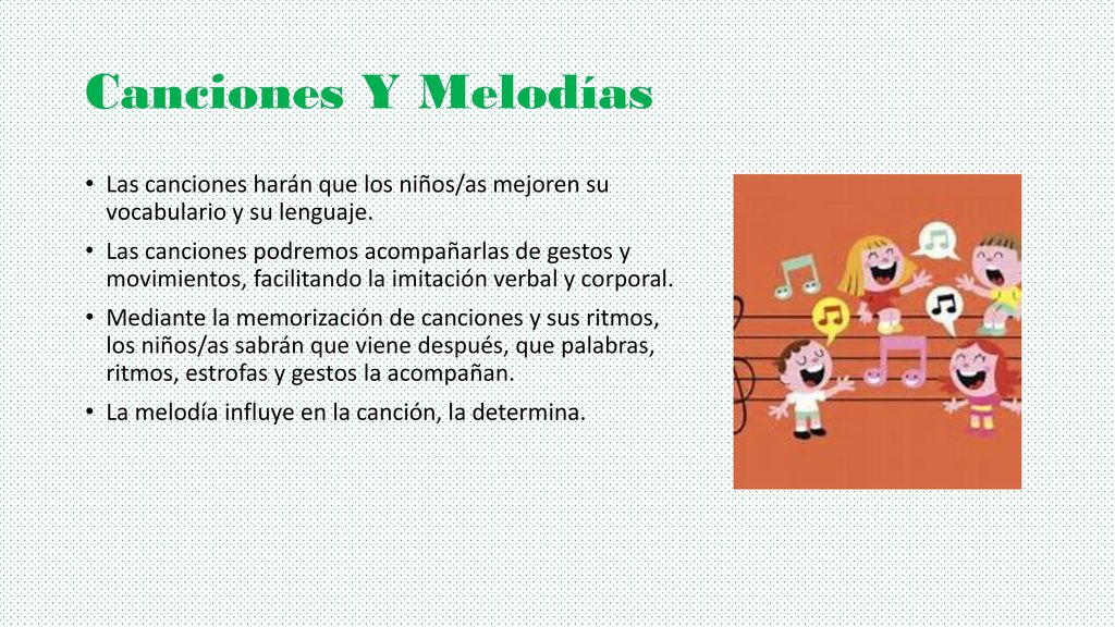 Canciones Y Melodías Las canciones harán que los niños/as mejoren su vocabulario y su lenguaje.