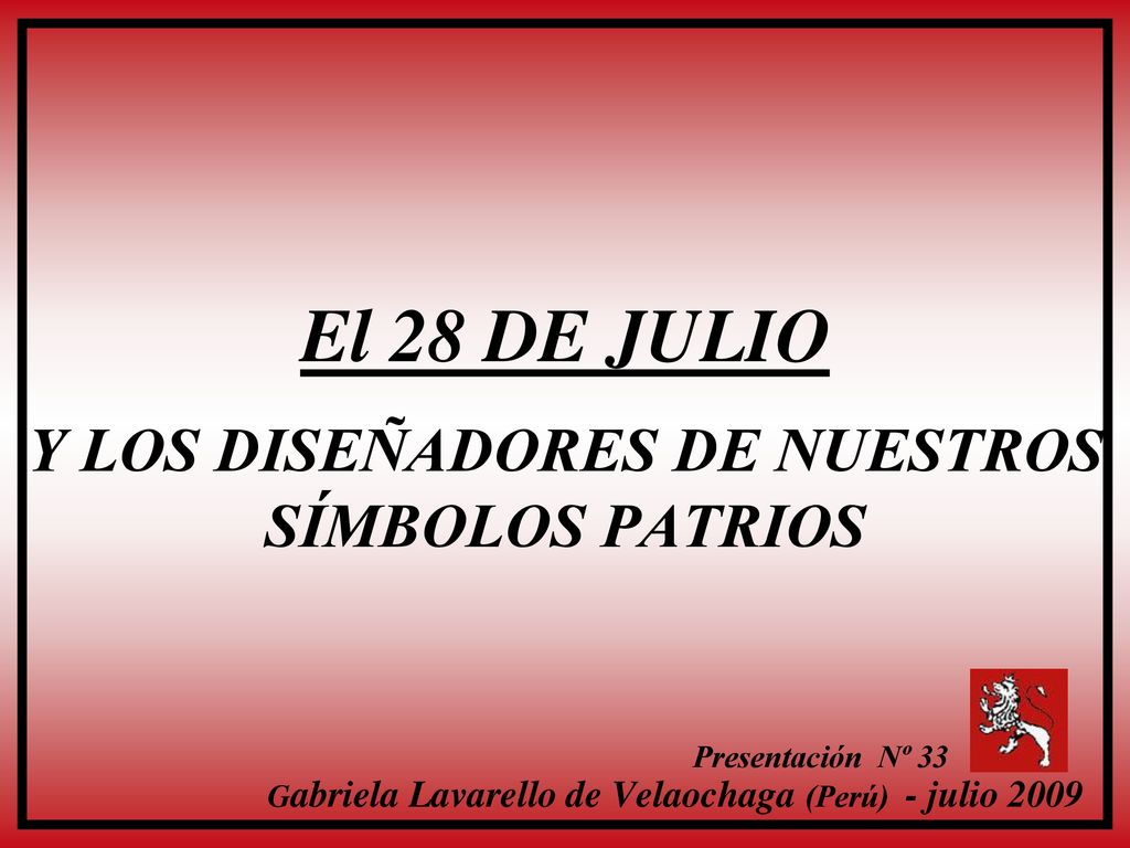 El 28 DE JULIO Y LOS DISEÑADORES DE NUESTROS SÍMBOLOS PATRIOS