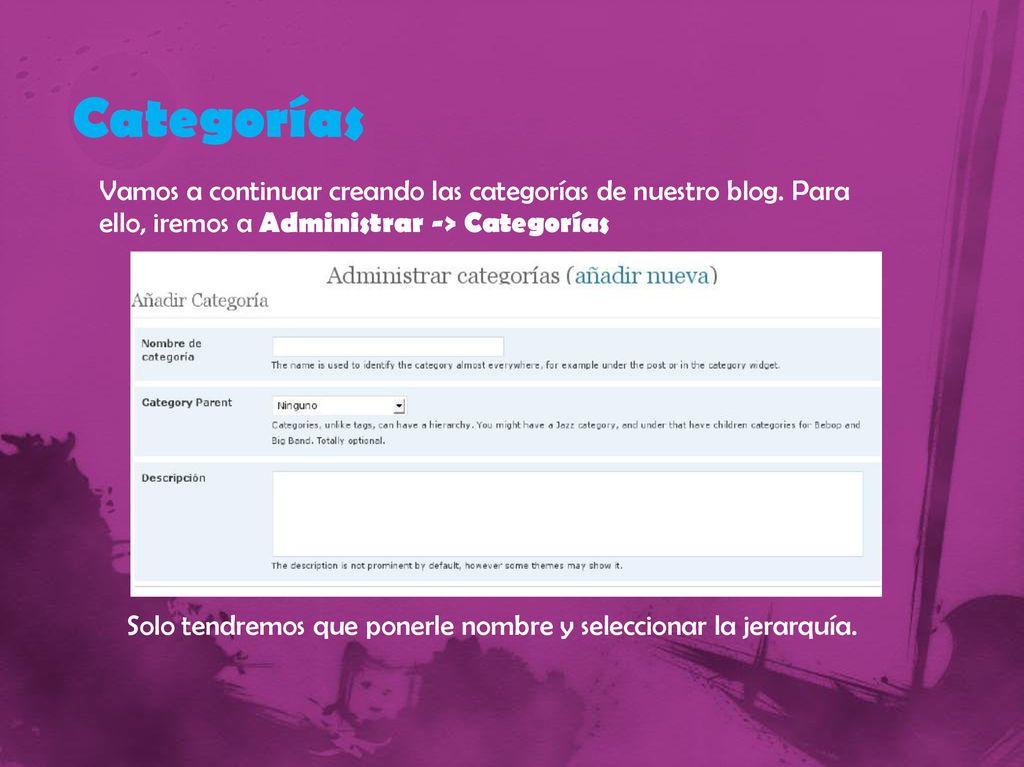 Categorías Vamos a continuar creando las categorías de nuestro blog. Para ello, iremos a Administrar -> Categorías.