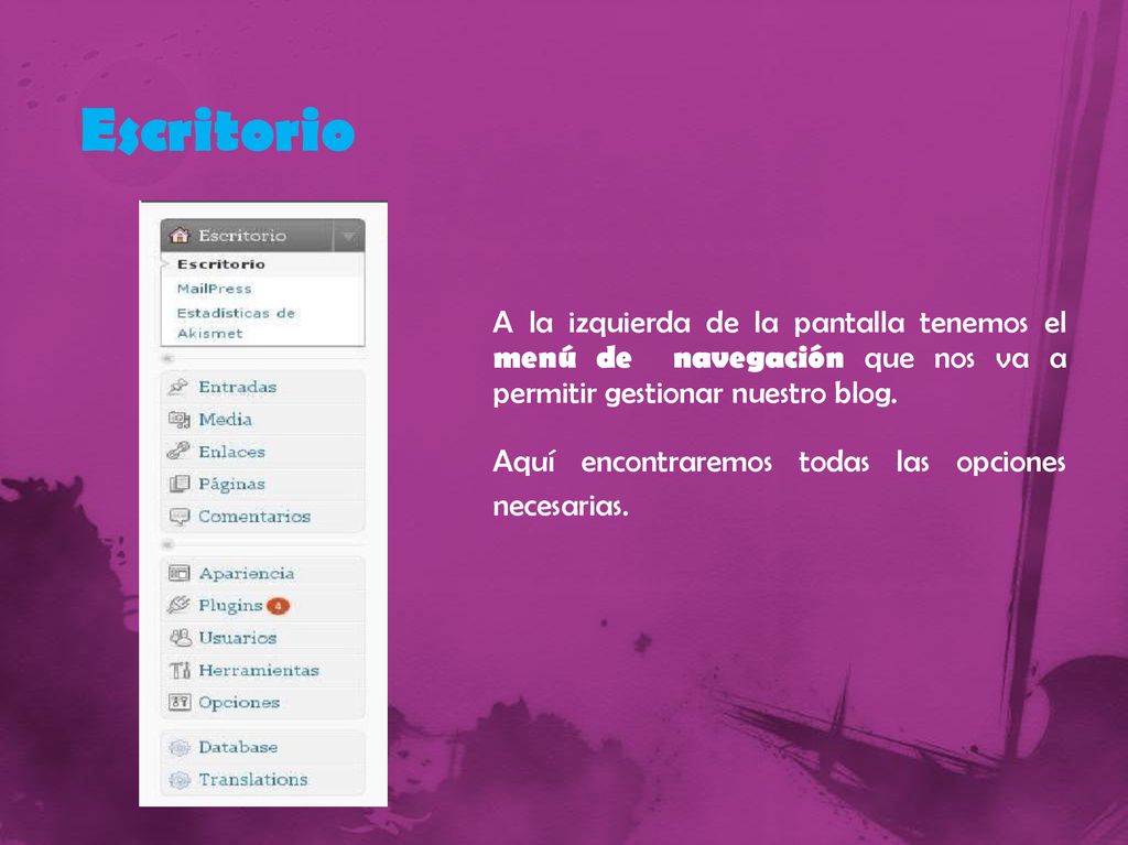 Escritorio A la izquierda de la pantalla tenemos el menú de navegación que nos va a permitir gestionar nuestro blog.