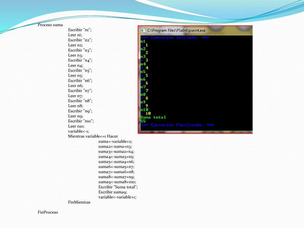 Proceso suma Escribir n1 ; Leer ni; Escribir n2 ; Leer n2; Escribir n3 ; Leer n3; Escribir n4 ;