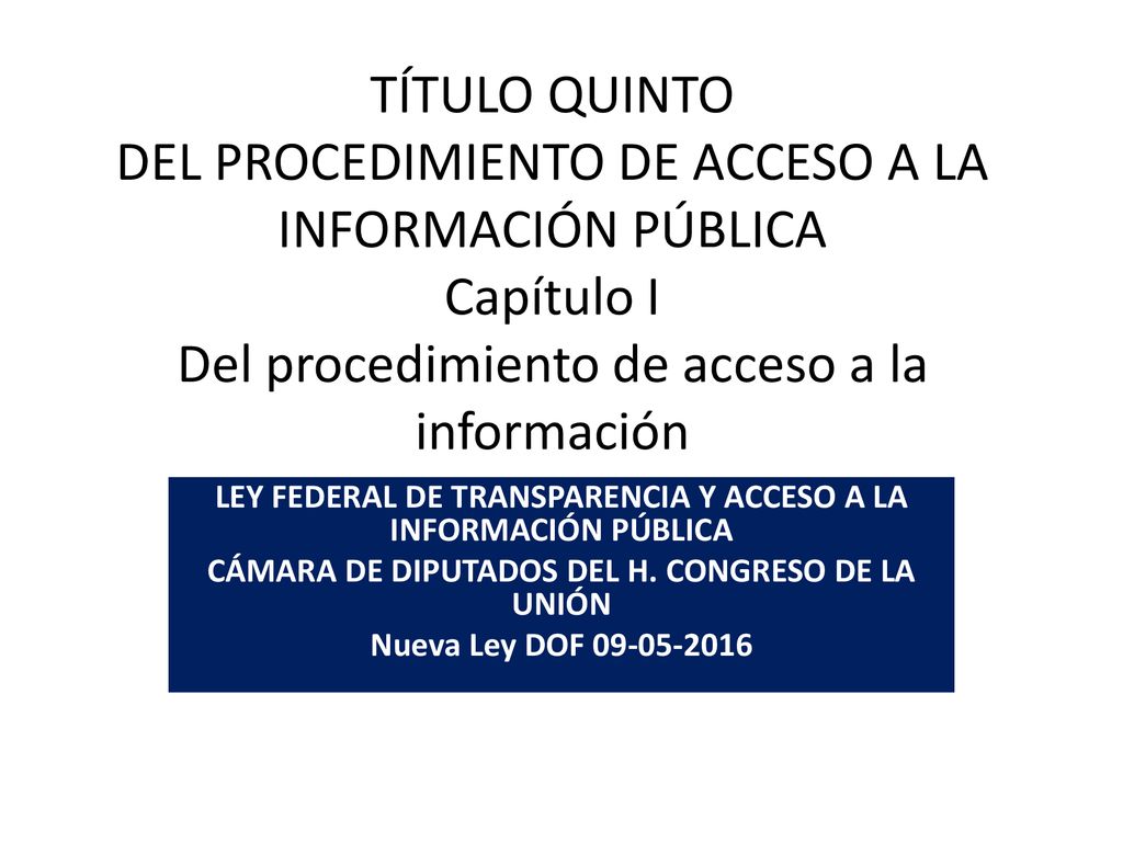 TÍTULO QUINTO DEL PROCEDIMIENTO DE ACCESO A LA INFORMACIÓN PÚBLICA Capítulo I Del procedimiento de acceso a la información
