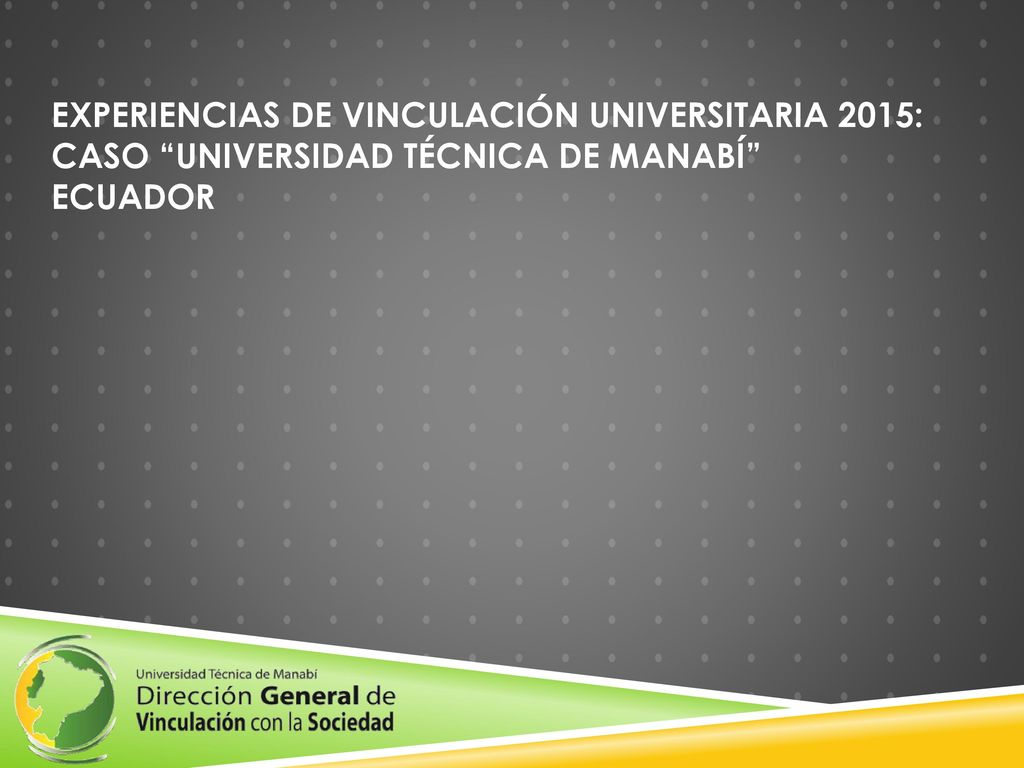 EXPERIENCIAS DE VINCULACIÓN UNIVERSITARIA 2015: Caso Universidad Técnica de Manabí Ecuador