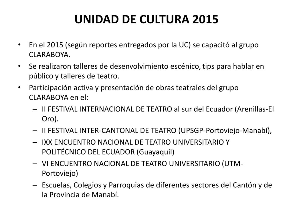 UNIDAD DE CULTURA 2015 En el 2015 (según reportes entregados por la UC) se capacitó al grupo CLARABOYA.