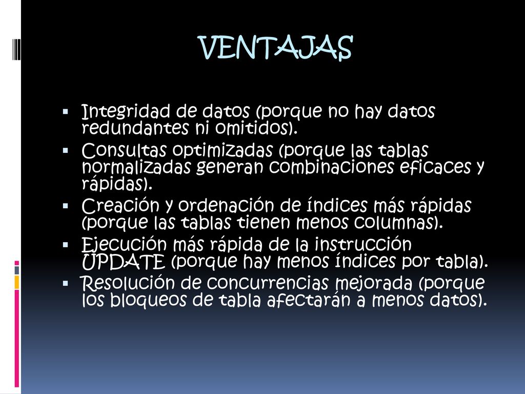 VENTAJAS Integridad de datos (porque no hay datos redundantes ni omitidos).
