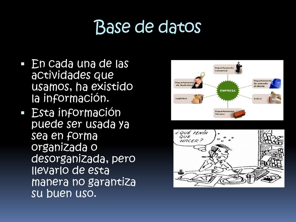 Base de datos En cada una de las actividades que usamos, ha existido la información.