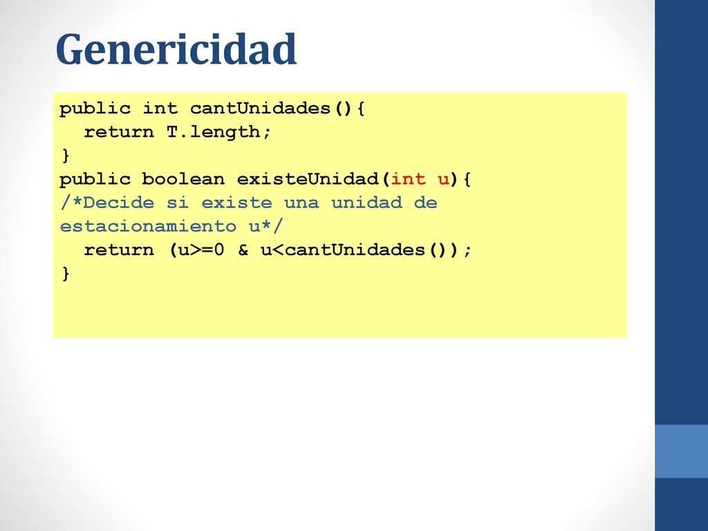 Genericidad public int cantUnidades(){ return T.length; }