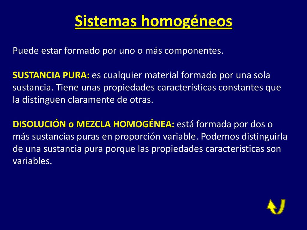 Sistemas homogéneos Puede estar formado por uno o más componentes.
