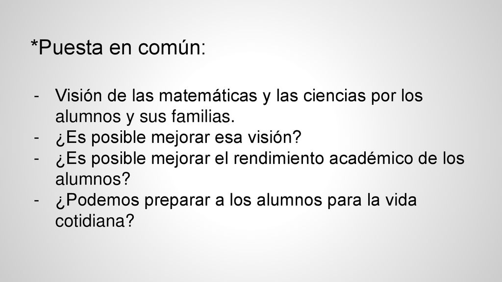 *Puesta en común: Visión de las matemáticas y las ciencias por los alumnos y sus familias. ¿Es posible mejorar esa visión