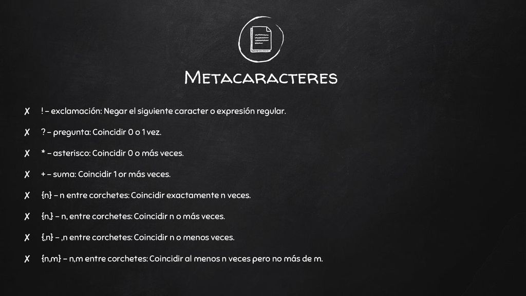Metacaracteres ! - exclamación: Negar el siguiente caracter o expresión regular. - pregunta: Coincidir 0 o 1 vez.