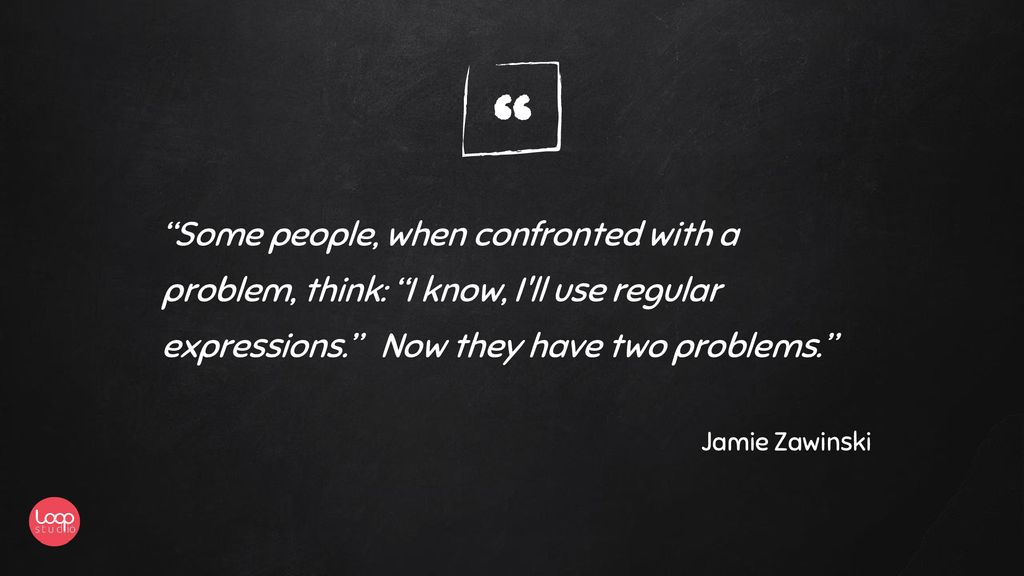 Some people, when confronted with a problem, think: I know, I ll use regular expressions. Now they have two problems.