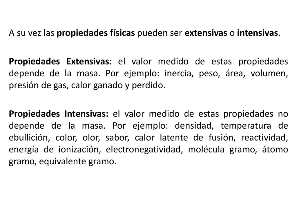 A su vez las propiedades físicas pueden ser extensivas o intensivas.