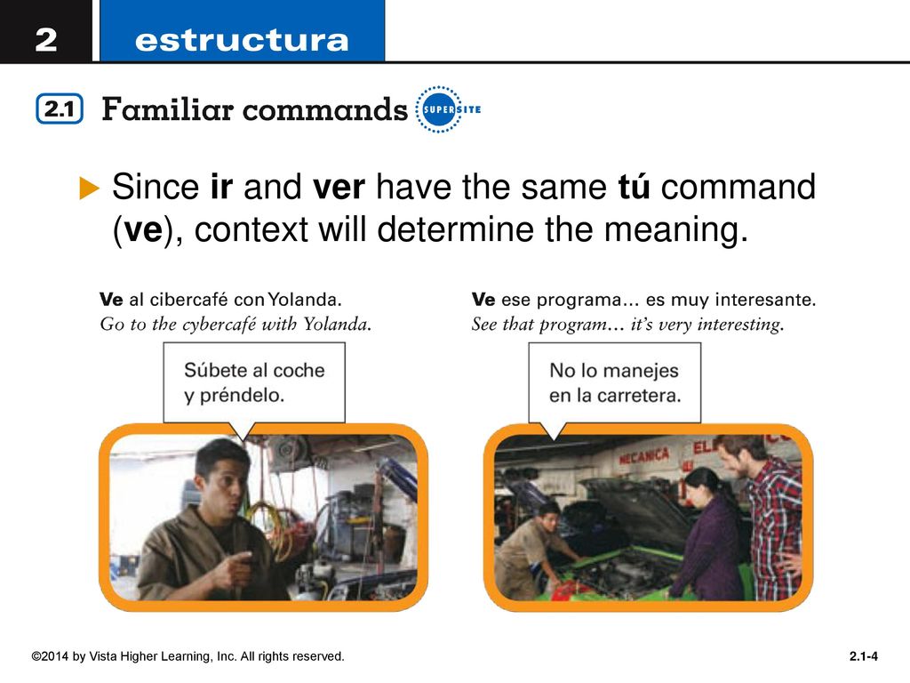 Since ir and ver have the same tú command (ve), context will determine the meaning.
