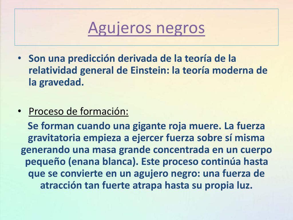 Agujeros negros Son una predicción derivada de la teoría de la relatividad general de Einstein: la teoría moderna de la gravedad.