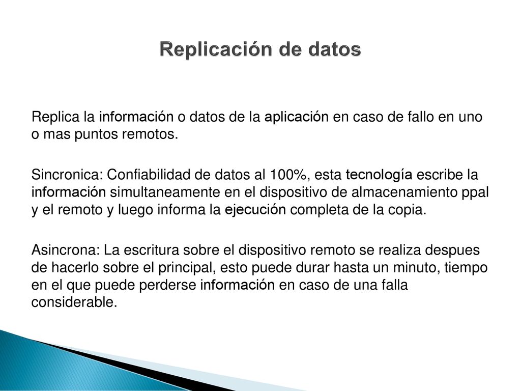 Replicación de datos Replica la información o datos de la aplicación en caso de fallo en uno o mas puntos remotos.