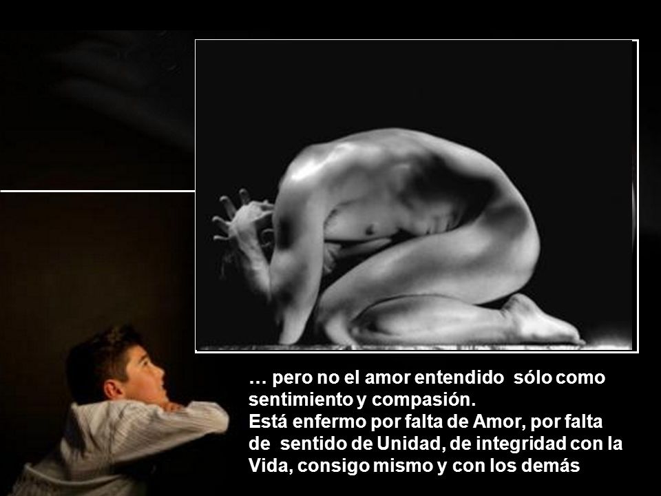 … pero no el amor entendido sólo como sentimiento y compasión.