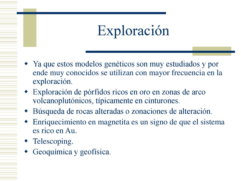 Exploración Ya que estos modelos genéticos son muy estudiados y por ende muy conocidos se utilizan con mayor frecuencia en la exploración.