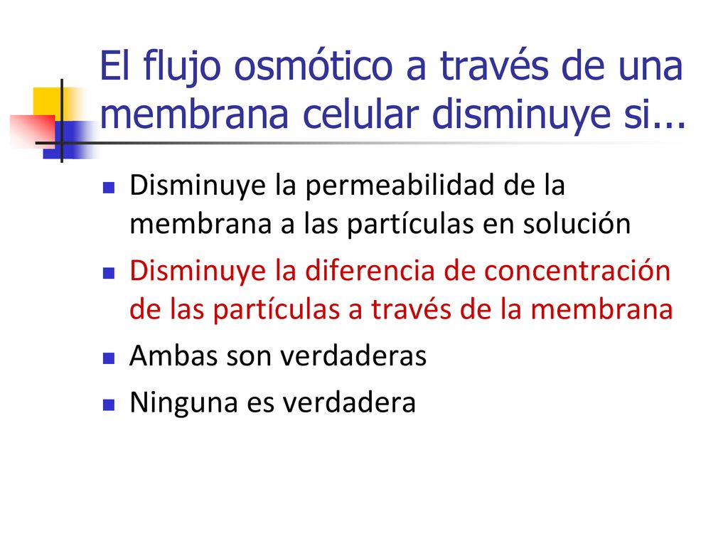 El flujo osmótico a través de una membrana celular disminuye si...