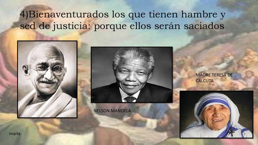 4)Bienaventurados los que tienen hambre y sed de justicia: porque ellos serán saciados