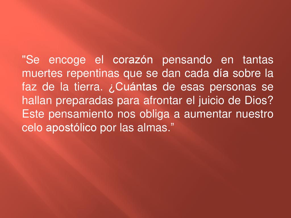 Se encoge el corazón pensando en tantas muertes repentinas que se dan cada día sobre la faz de la tierra.